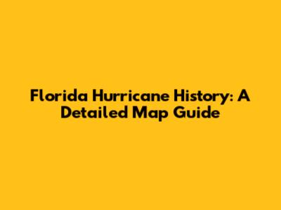 Florida Hurricane History: A Detailed Map Guide