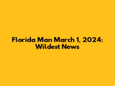Florida Man March 1, 2024: Wildest News