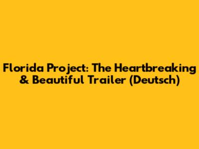 Florida Project: The Heartbreaking & Beautiful Trailer (Deutsch)