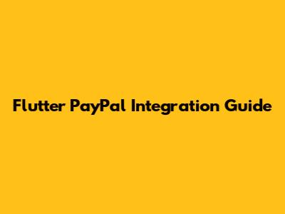Flutter PayPal Integration Guide