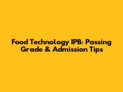 Food Technology IPB: Passing Grade & Admission Tips