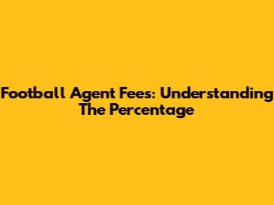 Football Agent Fees: Understanding The Percentage