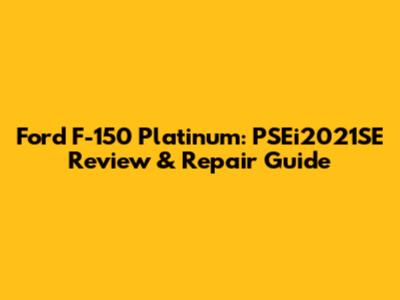 Ford F-150 Platinum: PSEi2021SE Review & Repair Guide