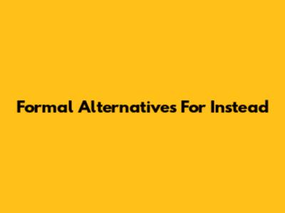 Formal Alternatives For 'Instead'