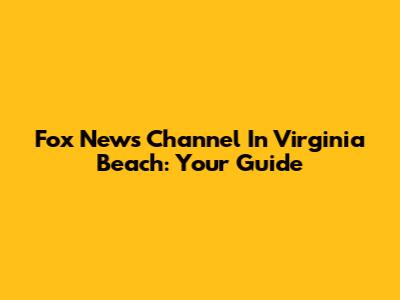 Fox News Channel In Virginia Beach: Your Guide
