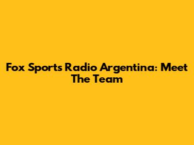 Fox Sports Radio Argentina: Meet The Team