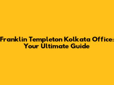 Franklin Templeton Kolkata Office: Your Ultimate Guide