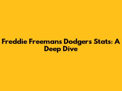 Freddie Freeman's Dodgers Stats: A Deep Dive