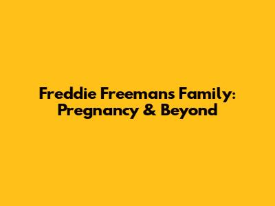 Freddie Freeman's Family: Pregnancy & Beyond