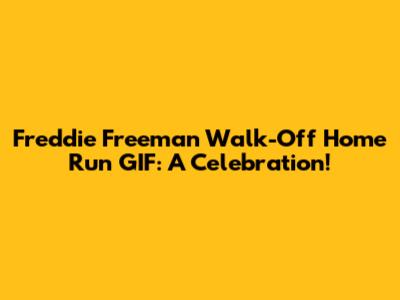 Freddie Freeman Walk-Off Home Run GIF: A Celebration!