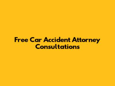 Free Car Accident Attorney Consultations