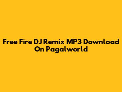 Free Fire DJ Remix MP3 Download On Pagalworld