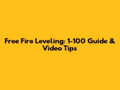 Free Fire Leveling: 1-100 Guide & Video Tips