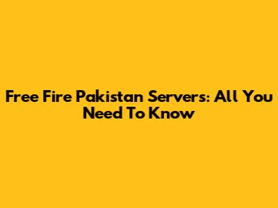 Free Fire Pakistan Servers: All You Need To Know