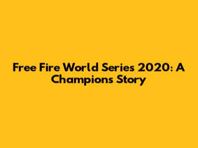 Free Fire World Series 2020: A Champion's Story