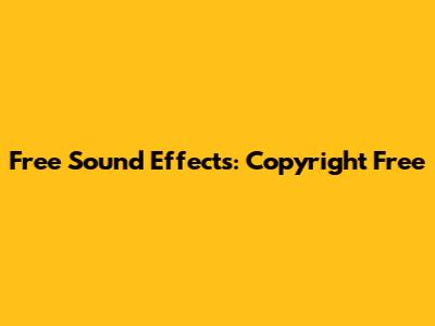 Free Sound Effects: Copyright Free
