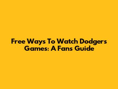 Free Ways To Watch Dodgers Games: A Fan's Guide