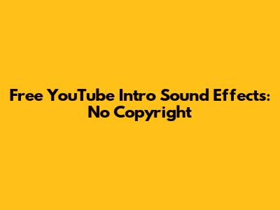 Free YouTube Intro Sound Effects: No Copyright
