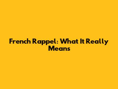 French "Rappel": What It Really Means