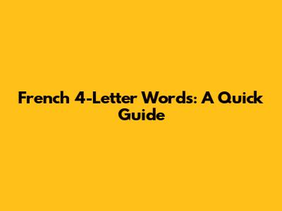 French 4-Letter Words: A Quick Guide