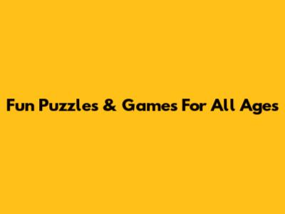 Fun Puzzles & Games For All Ages