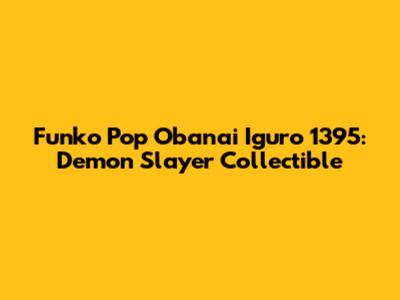 Funko Pop Obanai Iguro 1395: Demon Slayer Collectible