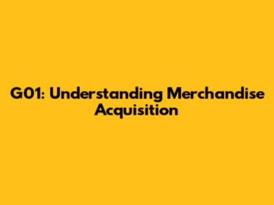 G01: Understanding Merchandise Acquisition