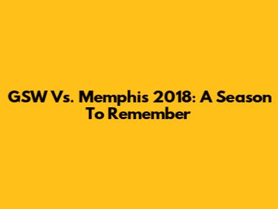 GSW Vs. Memphis 2018: A Season To Remember