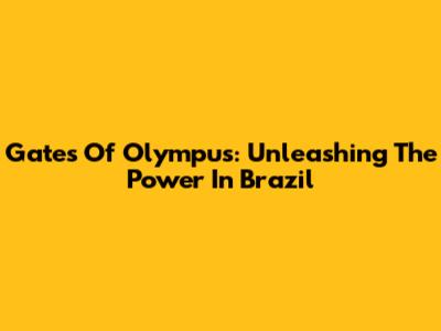 Gates Of Olympus: Unleashing The Power In Brazil