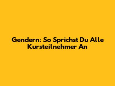 Gendern: So Sprichst Du Alle Kursteilnehmer An