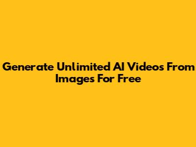 Generate Unlimited AI Videos From Images For Free