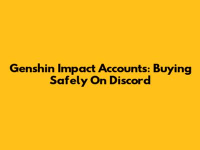 Genshin Impact Accounts: Buying Safely On Discord