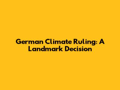 German Climate Ruling: A Landmark Decision