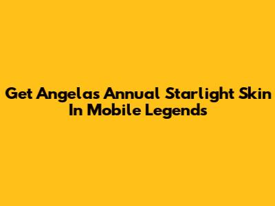 Get Angela's Annual Starlight Skin In Mobile Legends