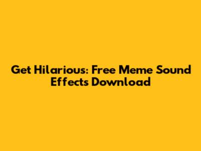 Get Hilarious: Free Meme Sound Effects Download