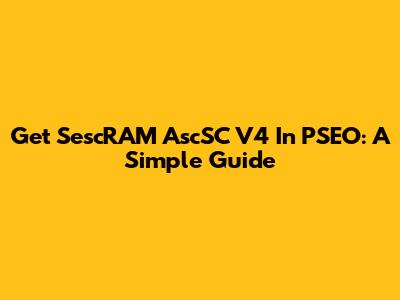 Get SescRAM AscSC V4 In PSEO: A Simple Guide