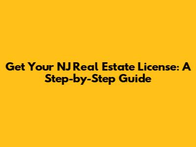 Get Your NJ Real Estate License: A Step-by-Step Guide