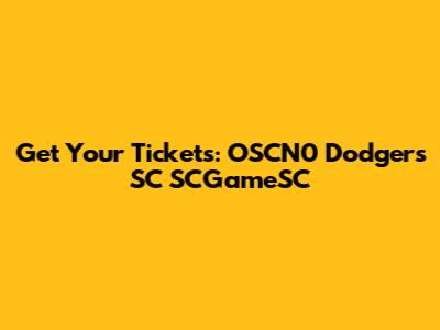 Get Your Tickets: OSCN0 Dodgers SC SCGameSC