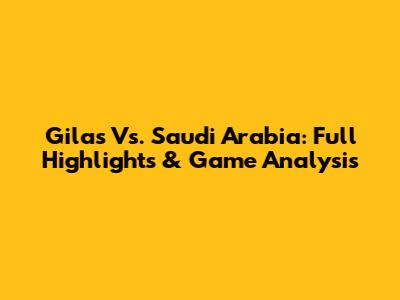 Gilas Vs. Saudi Arabia: Full Highlights & Game Analysis