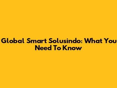 Global Smart Solusindo: What You Need To Know