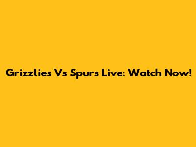 Grizzlies Vs Spurs Live: Watch Now!