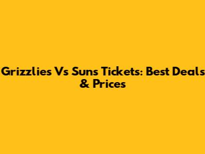 Grizzlies Vs Suns Tickets: Best Deals & Prices