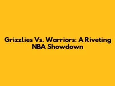 Grizzlies Vs. Warriors: A Riveting NBA Showdown