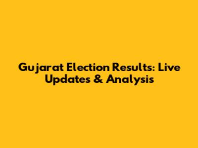 Gujarat Election Results: Live Updates & Analysis
