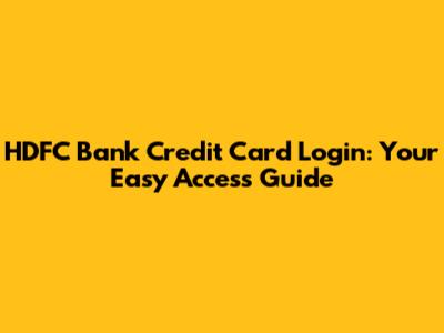 HDFC Bank Credit Card Login: Your Easy Access Guide