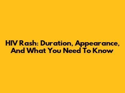 HIV Rash: Duration, Appearance, And What You Need To Know