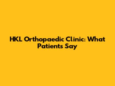 HKL Orthopaedic Clinic: What Patients Say