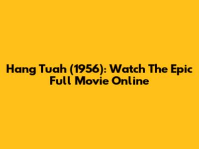 Hang Tuah (1956): Watch The Epic Full Movie Online