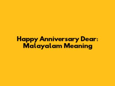 Happy Anniversary Dear: Malayalam Meaning