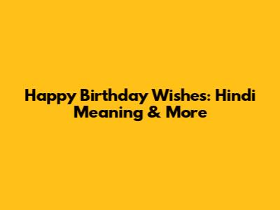 Happy Birthday Wishes: Hindi Meaning & More